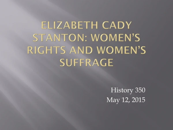 Elizabeth Cady Stanton: Women’s Rights and Women’s Suffrage