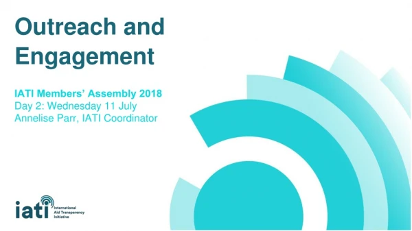 Outreach and Engagement IATI Members’ Assembly 2018 Day 2: Wednesday 11 July