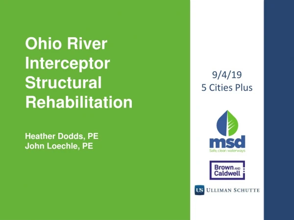 Ohio River Interceptor Structural Rehabilitation Heather Dodds , PE John Loechle, PE