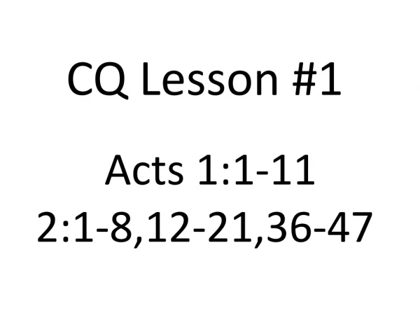 CQ Lesson #1 Acts 1:1-11 2:1-8,12-21,36-47