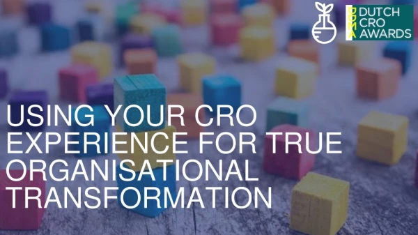 USING YOUR CRO EXPERIENCE FOR TRUE ORGANISATIONAL TRANSFORMATION