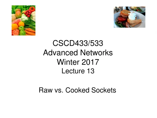 CSCD433/533 Advanced Networks Winter 2017 Lecture 13