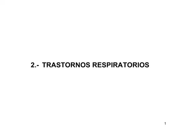 2.- TRASTORNOS RESPIRATORIOS