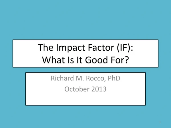 The Impact Factor (IF ): What Is It Good For?