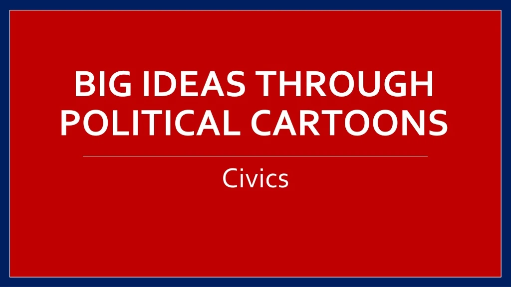 big ideas through political cartoons