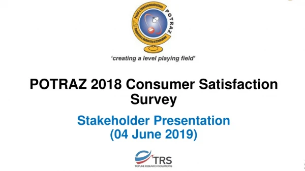 POTRAZ 2018 Consumer Satisfaction Survey Stakeholder Presentation (04 June 2019)