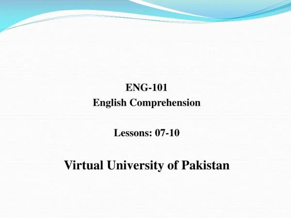 ENG-101 English Comprehension Lessons: 07-10 Virtual University of Pakistan