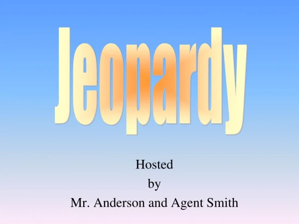 Hosted by Mr. Anderson and Agent Smith