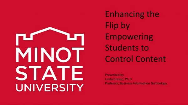 Enhancing the Flip by Empowering Students to Control Content Presented by Linda Cresap, Ph.D.