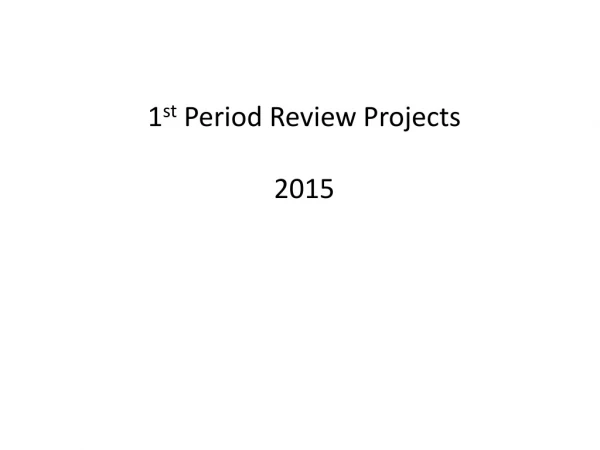 1 st Period Review Projects 2015