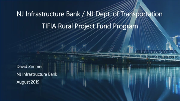 NJ Infrastructure Bank / NJ Dept. of Transportation TIFIA Rural Project Fund Program David Zimmer