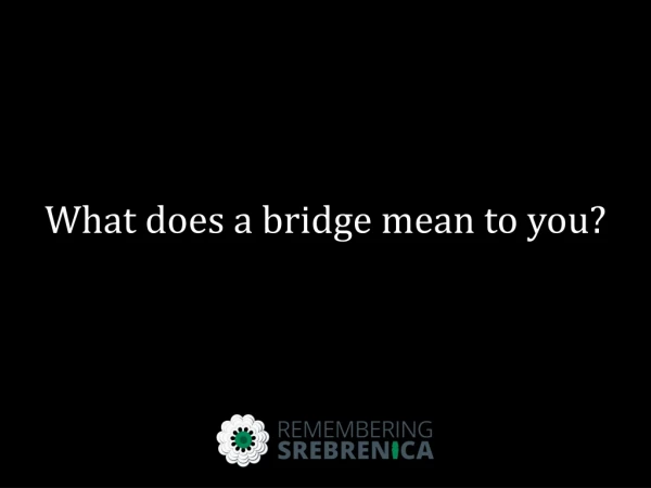 What does a bridge mean to you?