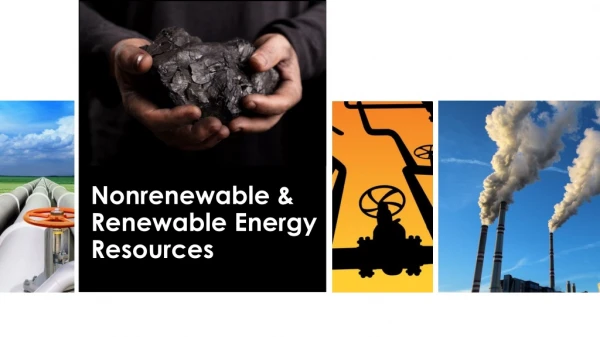 Nonrenewable &amp; Renewable Energy Resources