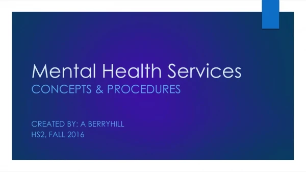 Mental Health Services Concepts &amp; Procedures