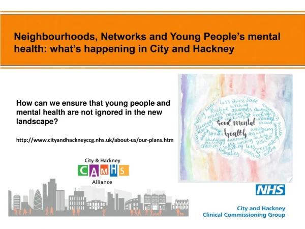 Neighbourhoods, Networks and Young People’s mental health: what’s happening in City and Hackney