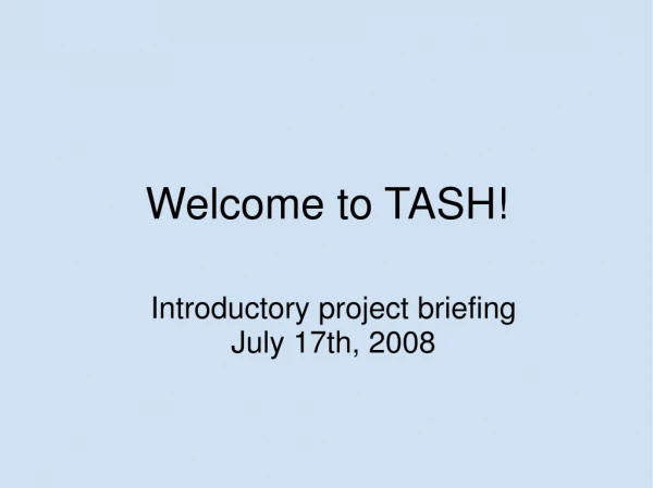 Welcome to TASH!