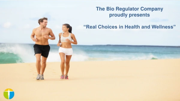 The Bio Regulator Company proudly presents “Real Choices in Health and Wellness”