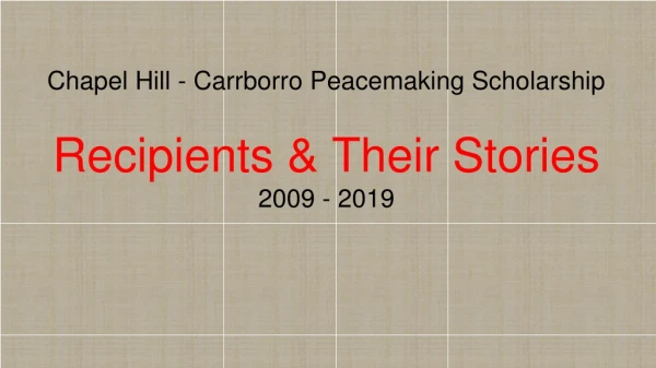 Chapel Hill - Carrborro Peacemaking Scholarship Recipients &amp; Their Stories 2009 - 2019