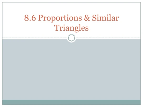 8.6 Proportions &amp; Similar Triangles