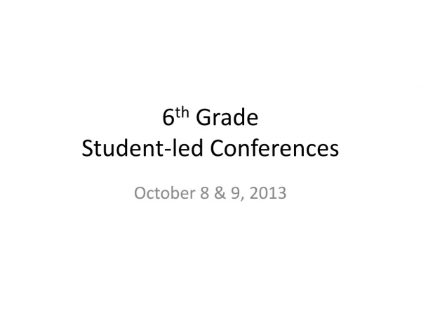 6 th Grade Student-led Conferences