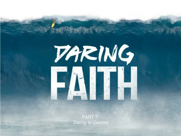 PART 7 : Daring to Commit