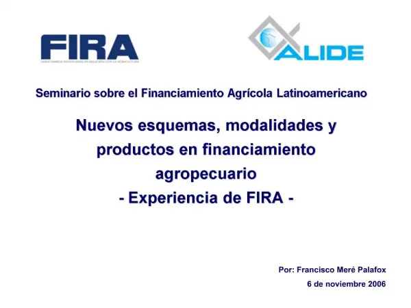Nuevos esquemas, modalidades y productos en financiamiento agropecuario - Experiencia de FIRA -