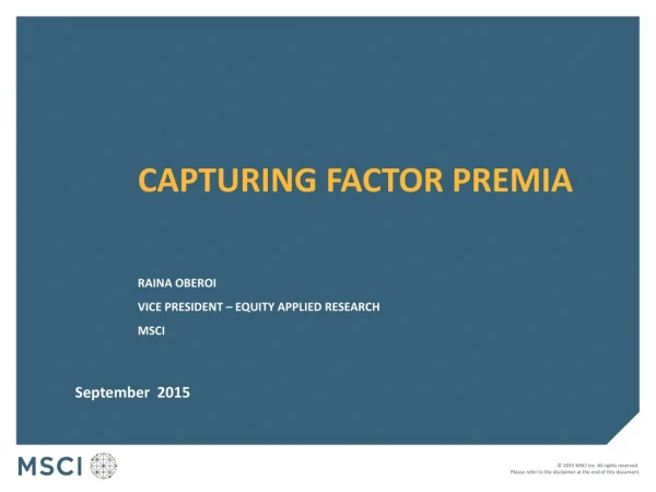 Capturing Factor Premia Raina oberoi Vice President – Equity Applied research msci