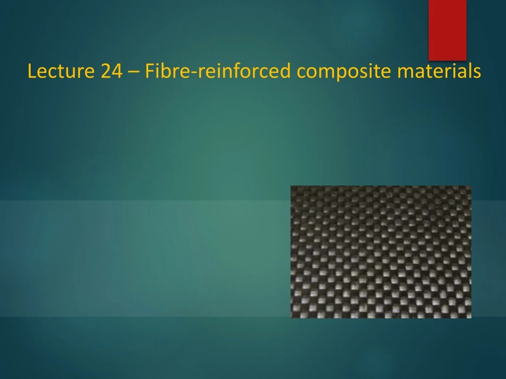lecture 24 fibre reinforced composite materials