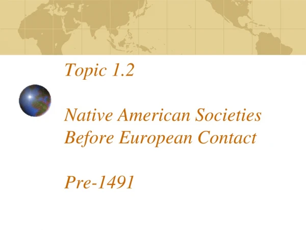 Topic 1.2 Native American Societies Before European Contact Pre-1491