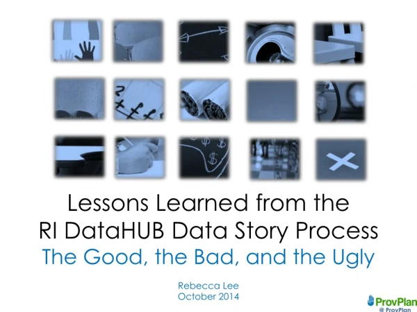 Lessons Learned from the RI DataHUB Data Story Process The Good, the Bad, and the Ugly