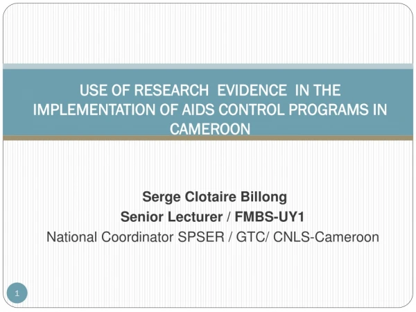 USE OF RESEARCH EVIDENCE IN THE IMPLEMENTATION OF AIDS CONTROL PROGRAMS IN CAMEROON