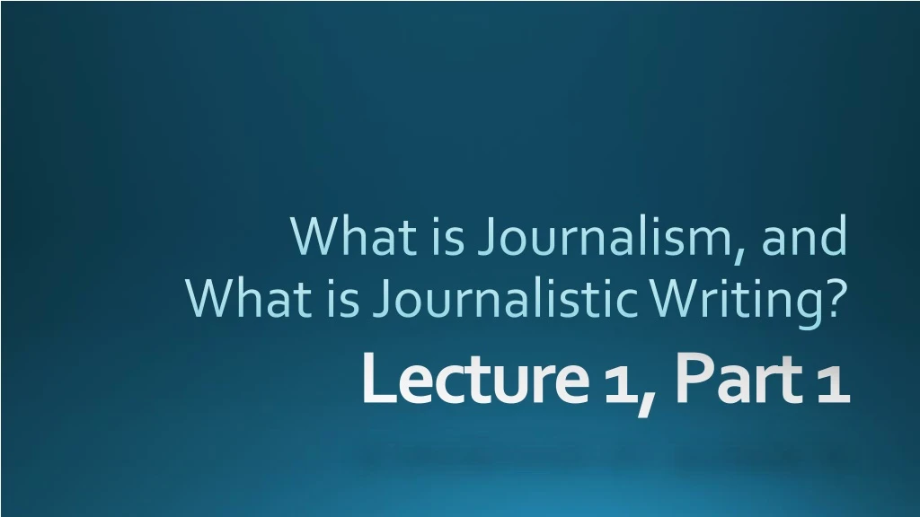 what is journalism and what is journalistic writing