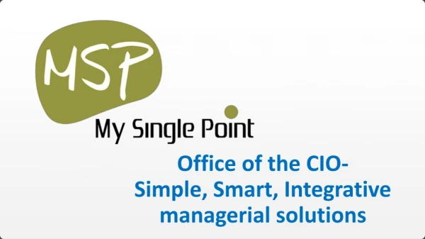 Office of the CIO- Simple , Smart, Integrative managerial solutions
