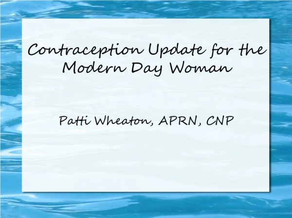 Contraception Update for the Modern Day Woman