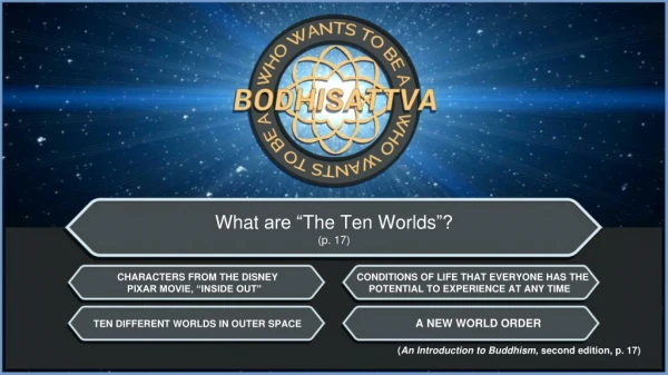 What are “ The Ten Worlds ”? (p. 17)
