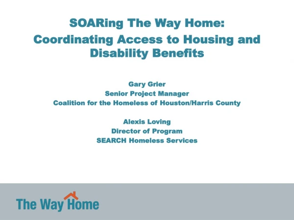 SOARing The Way Home: Coordinating Access to Housing and Disability Benefits Gary Grier