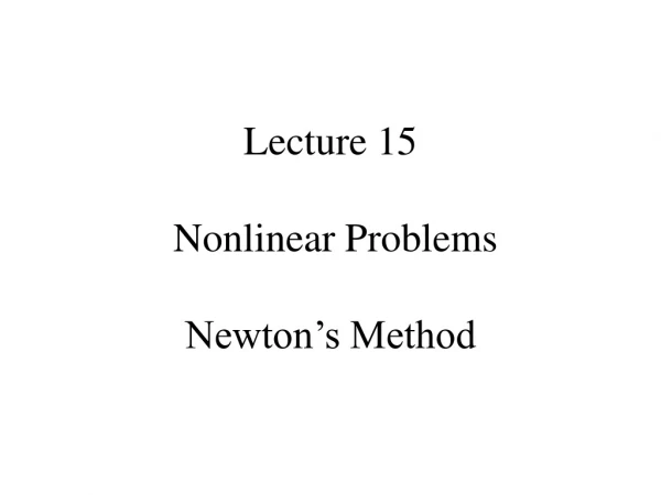 Lecture 15 Nonlinear Problems Newton’s Method