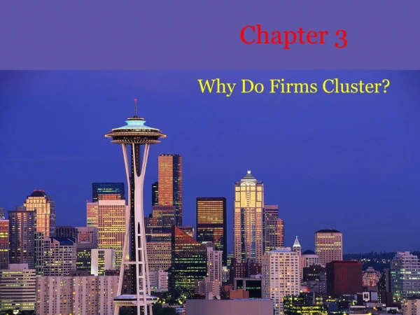 Chapter 3 Why Do Firms Cluster?