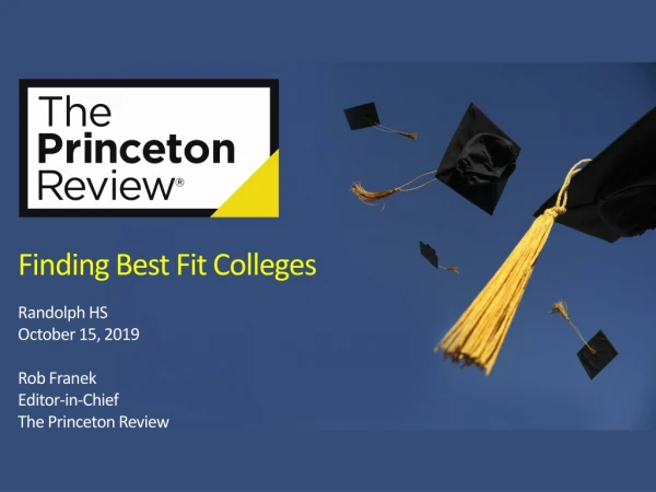 Finding Best Fit Colleges Randolph HS October 15, 2019 Rob Franek Editor-in-Chief