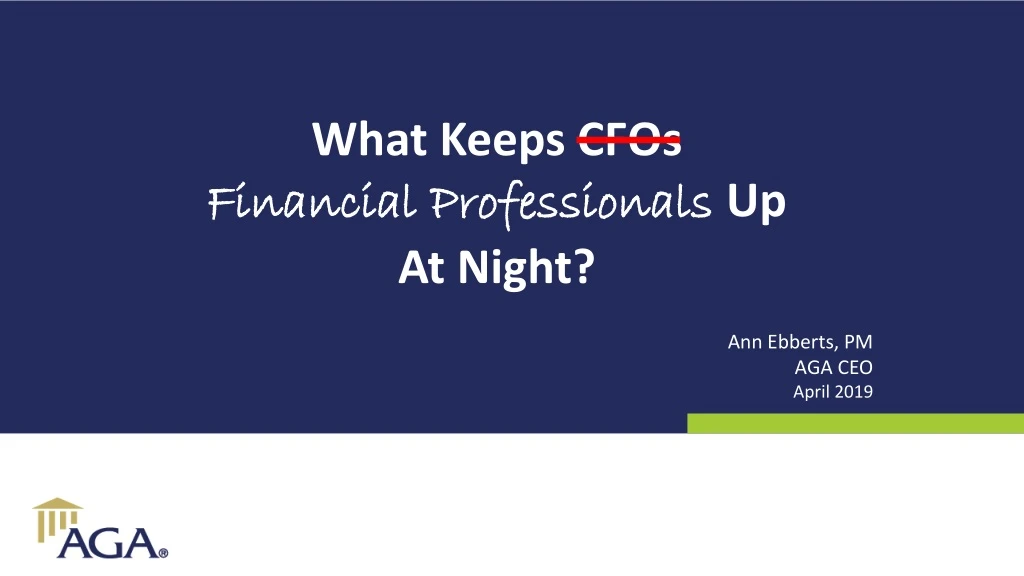 what keeps cfos financial professionals up at night ann ebberts pm aga ceo april 2019