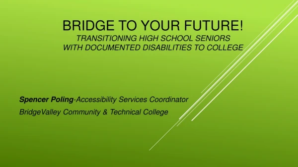 Bridge to your future! Transitioning high school seniors with documented disabilities to college