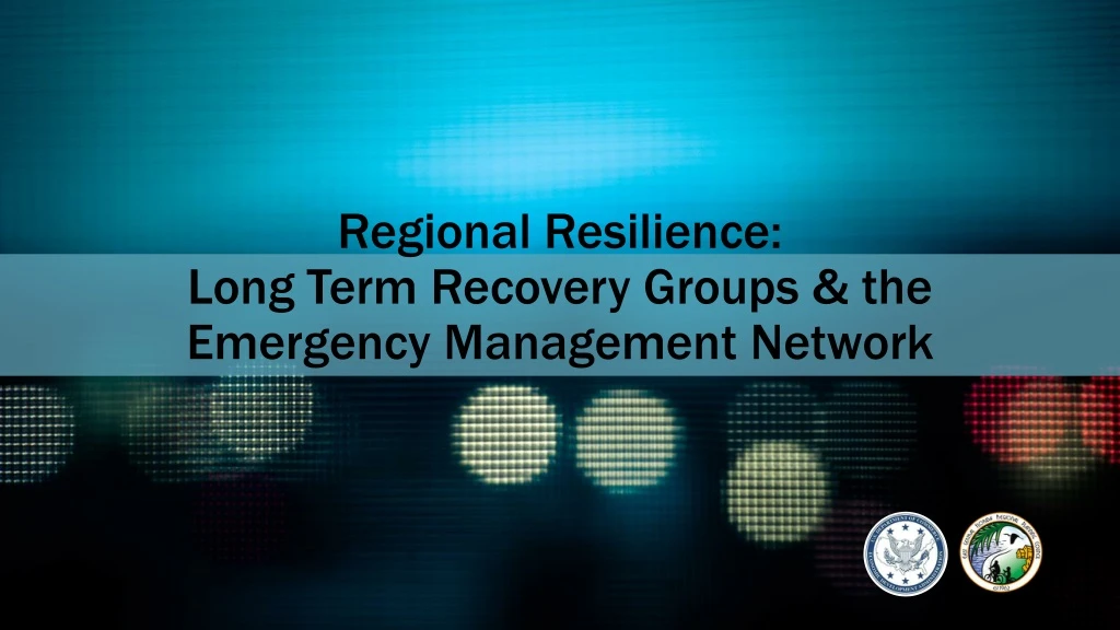 regional resilience long term recovery groups the emergency management network