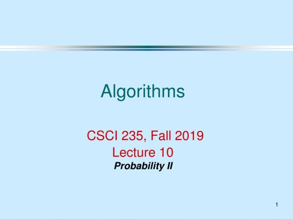 Algorithms CSCI 235 , Fall 2019 Lecture 10 Probability II