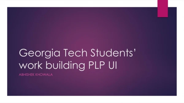 Georgia Tech Students’ work building PLP UI