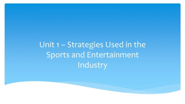 Unit 1 – Strategies Used in the Sports and Entertainment Industry