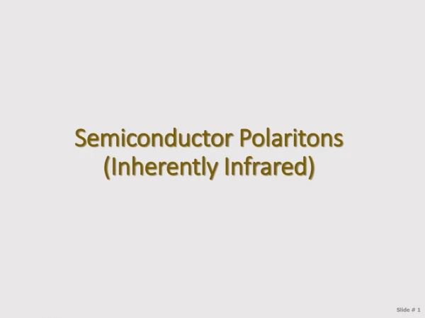 Semiconductor Polaritons (Inherently Infrared)