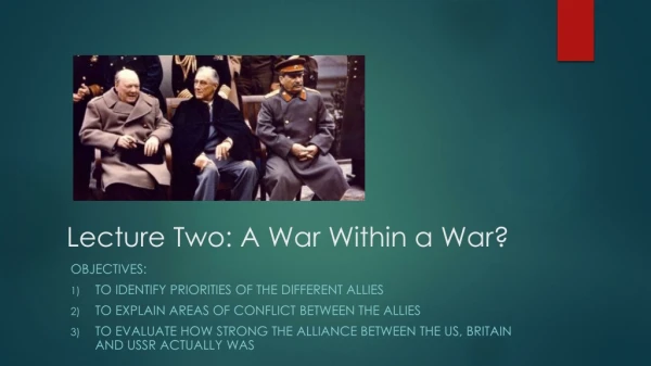 Lecture Two: A War Within a War?