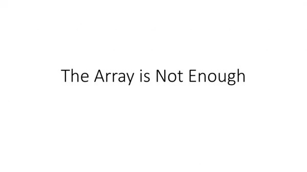 The Array is Not Enough