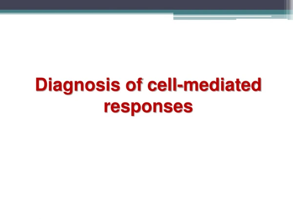 Diagnosis of cell-mediated responses