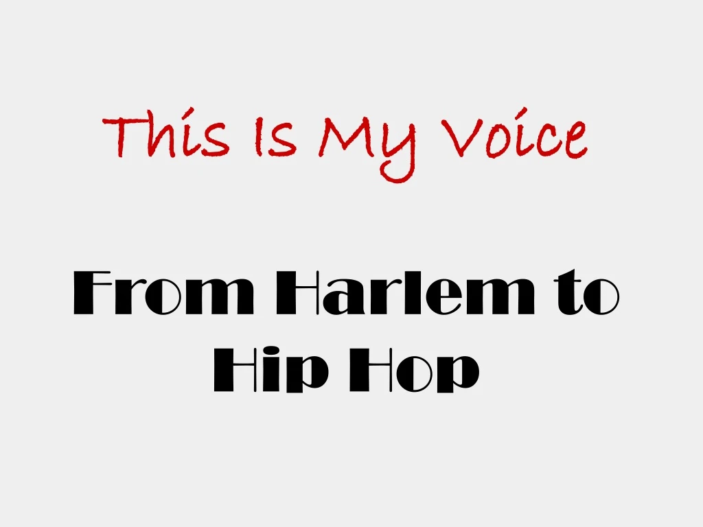 this is my voice from harlem to hip hop